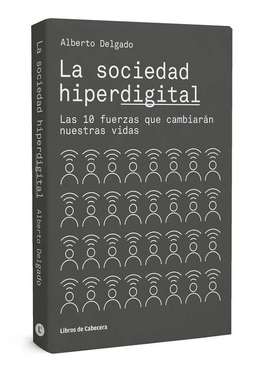 LA SOCIEDAD HIPERDIGITAL. LAS 10 FUERZAS QUE CAMBIARÁN NUESTRAS VIDAS | 9788494810619 | DELGADO, ALBERTO