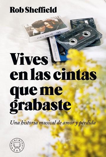 VIVES EN LAS CINTAS QUE ME GRABASTE. UNA HISTORIA MUSICAL DE AMOR Y PERDIDA | 9788417059620 | SHEFFIELD, ROB