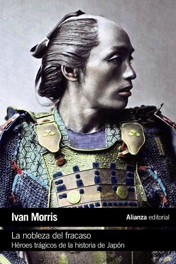 LA NOBLEZA DEL FRACASO, HEROES TRAGICOS DE LA HISTORIA DE JAPON | 9788491811046 | MORRIS, IVAN