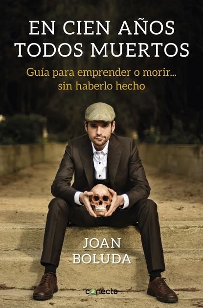 EN CIEN AÑOS TODOS MUERTOS. GUÍA PARA EMPRENDER O MORIR... SIN HABERLO HECHO | 9788416883431 | BOLUDA, JOAN