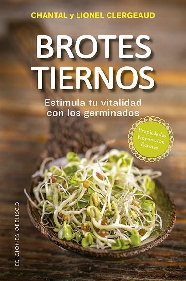 BROTES TIERNOS. ESTIMULA TU VITALIDAD CON LOS GERMINADOS. PROPIEDADES, PREPARACION, RECETAS | 9788491113454 | CLERGEAUD, CHANTAL/CLERGEAUD, LIONEL