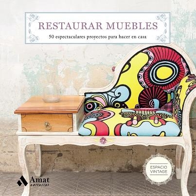 RESTAURAR MUEBLES. 50 ESPECTACULARES PROYECTOS PARA HACER EN CASA | 9788497359108 | MARTIN, MAITE