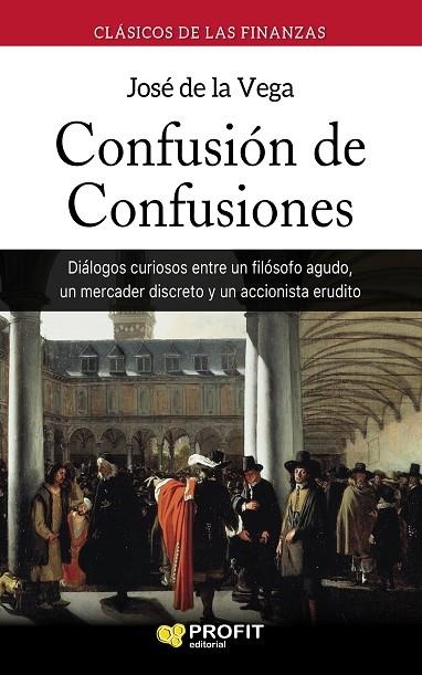 CONFUSIÓN DE CONFUSIONES. AMSTERDAM 1688. DIÁLOGOS CURIOSOS ENTRE UN FILÓSOFO AGUDO, UN MERCADER DISCRETO Y UN ACCIONISTA ERUDITO | 9788417209100 | DE LA VEGA GARCÍA, JOSEPH