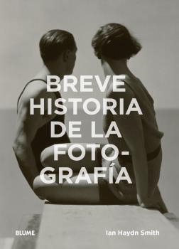 BREVE HISTORIA DE LA FOTOGRAFÍA. GUÍA DE BOLSILLO CON LOS GÉNEROS, LAS OBRAS, LOS TEMAS Y LAS TÉCNICAS FUNDAMENTALES | 9788417254407 | HAYDN SMITH, IAN