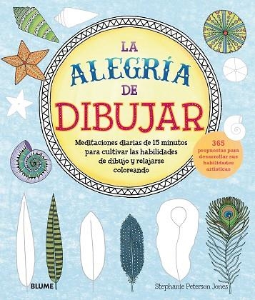 LA ALEGRÍA DE DIBUJAR. MEDITACIONES DIARIAS DE 15 MINUTOS PARA CULTIVAR LAS HABILIDADES DE DIBUJO Y RELLAJARSE COLOREANDO | 9788417254179 | JONES, STEPHANIE P.