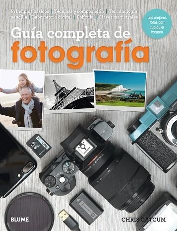 GUÍA COMPLETA DE FOTOGRAFÍA. LAS MEJORES FOTOS CON CUALQUIER CÁMARA. | 9788417254506 | GATCUM, CHRIS