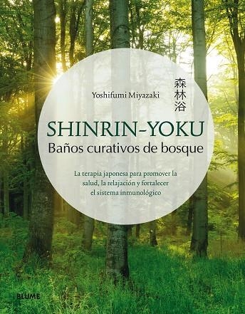 SHINRIN-YOKU. BAÑOS CURATIVOS DE BOSQUE. LA TERAPIA JAPONESA PARA PROMOVER LA SALUD, LA RELAJACIÓN Y FORTALECER EL SISTEMA INMUNOLOGICO | 9788417254834 | MIYAZAKI, YOSHIFUMI