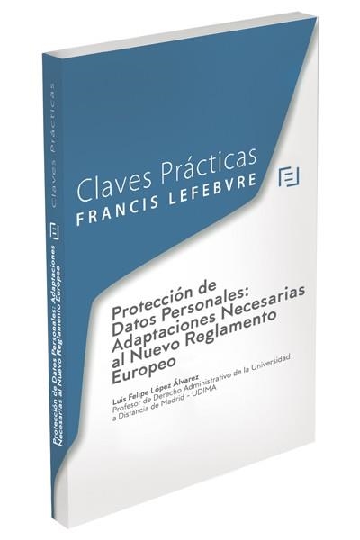 CLAVES PRÁCTICAS PROTECCIÓN DE DATOS PERSONALES: ADAPTACIONES NECESARIAS AL NUEVO REGLAMENTO EUROPEO | 9788416924080 | LEFEBVRE-EL DERECHO