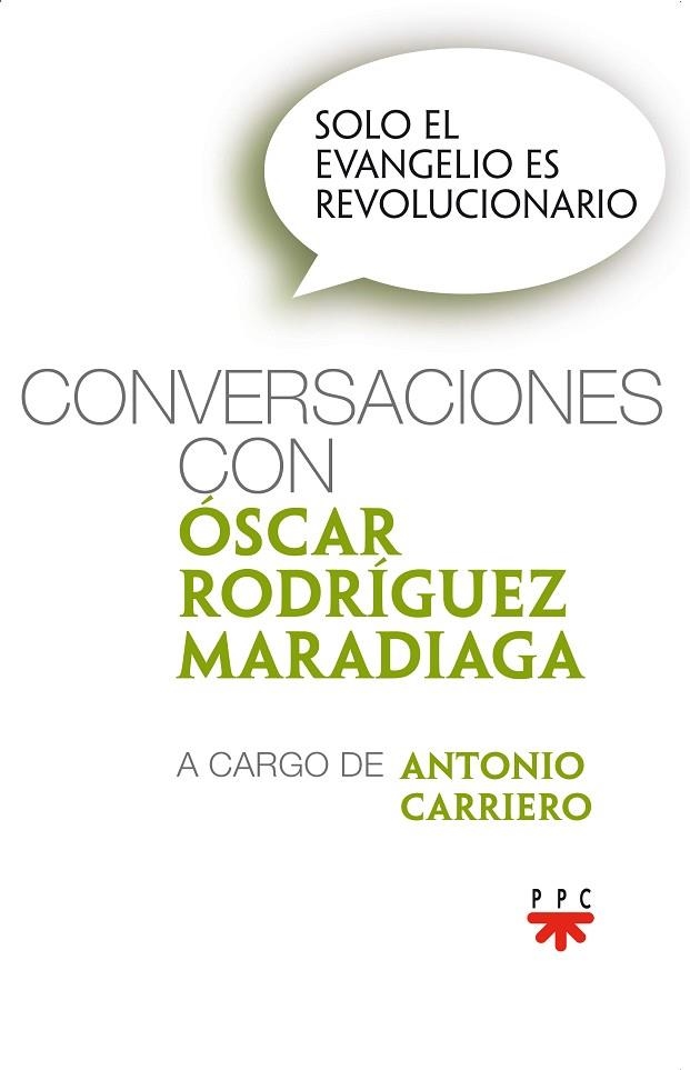 SOLO EL EVANGELIO ES REVOLUCIONARIO. CONVERSACIONES CON ÓSCAR RODRÍGUEZ MARADIAGA | 9788428832625 | RODRÍGUEZ MARADIAGA, ÓSCAR ANDRÉS/CARRIERO, ANTONIO