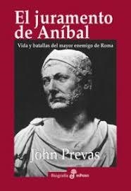 EL JURAMENTO DE ANIBAL. VIDA Y BATALLAS DEL MAYOR ENEMIGO DE ROMA | 9788435027434 | JOHN PREVAS