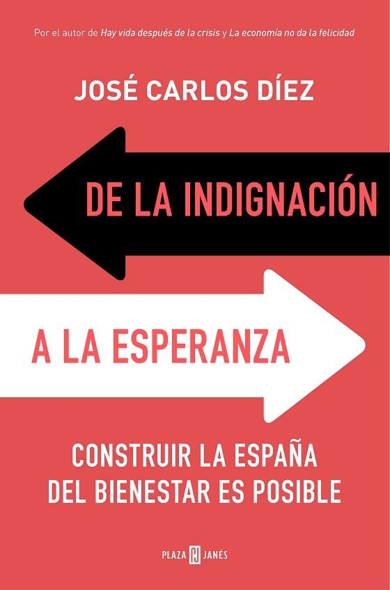 DE LA INDIGNACIÓN A LA ESPERANZA. CONSTRUIR LA ESPAÑA DEL BIENESTAR ES POSIBLE | 9788401019159 | DÍEZ, JOSÉ CARLOS