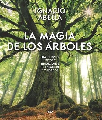 LA MAGIA DE LOS ÁRBOLES,SIMBOLISMO MITOS Y TRADICIONES PLANTACION Y CUIDADOS | 9788490569894 | ABELLA MINA, IGNACIO