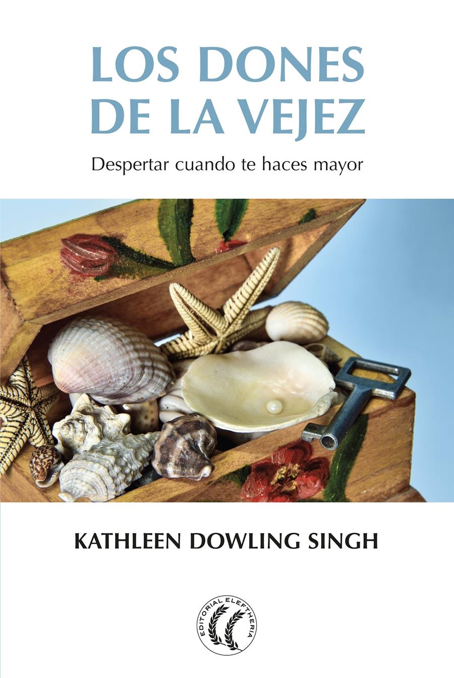 LOS DONES DE LA VEJEZ. DESPERTAR CUANDO TE HACES MAYOR | 9788494759239 | DOWLING SINGH, KATHLEEN