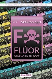 FLUOR, VENENO EN TU BOCA | 9788416336227 | PEREZ AGUSTI,ADOLFO