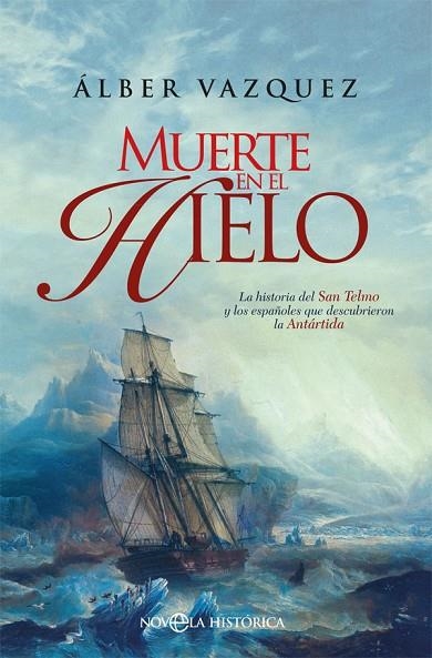 MUERTE EN EL HIELO. LA NOVELA DEL SAN TELMO Y LOS ESPAÑOLES QUE DESCUBRIERON LA ANTÁRTIDA | 9788491643401 | VÁZQUEZ, ÁLBER