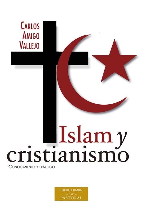 ISLAM Y CRISTIANISMO. CONOCIMIENTO Y DIALOGO | 9788422020295 | CARLOS AMIGO VALLEJO