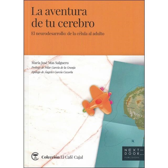 LA AVENTURA DE TU CEREBRO. EL NEURODESARROLLO: DE LA CÉLULA AL ADULTO | 9788494781056 | MAS SALGUERO, MARÍA JOSÉ