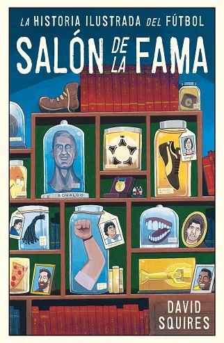 LA HISTORIA ILUSTRADA DEL FÚTBOL. SALON DE LA FAMA | 9788494616686 | SQUIRES, DAVID