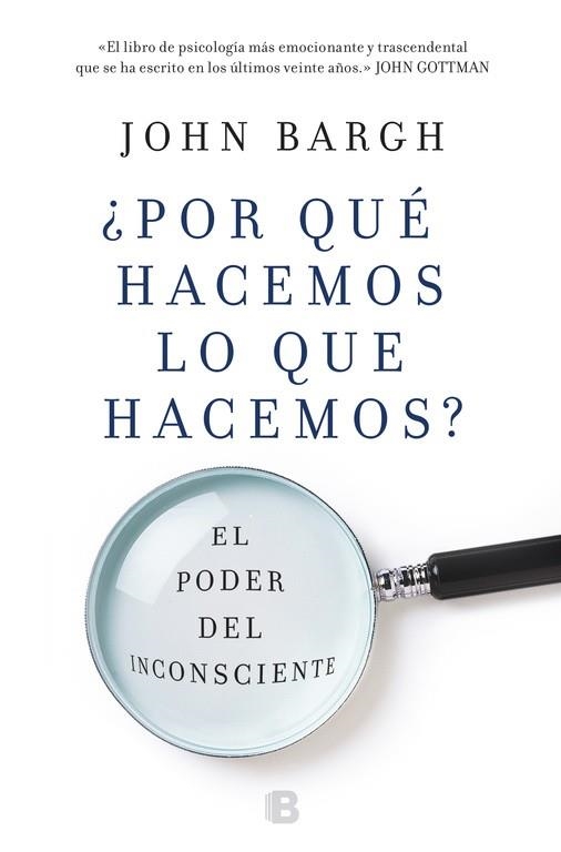 ¿POR QUÉ HACEMOS LO QUE HACEMOS? EL PODER DEL INCONSCIENTE | 9788466662918 | BARGH, JOHN