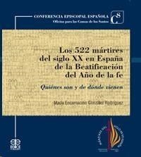 LOS 522 MÁRTIRES DEL SIGLO XX EN ESPAÑA DE LA BEATIFICACIÓN DEL AÑO DE LA FE. QUIENES SON Y DE DONDE VIENEN | 9788471417954 | GONZÁLEZ RODRÍGUEZ, MARÍA ENCARNACIÓN