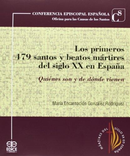 LOS PRIMEROS 479 SANTOS Y BEATOS MÁRTIRES DEL SIGLO XX EN ESPAÑA. QUIENES SON Y DE DONDE VIENEN | 9788471416643 | GONZALEZ RODRIGUEZ,MARIA ENCARNACION