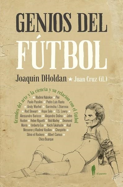 GENIOS DEL FUTBOL. GRANDES DEL ARTE Y LA CIENCIA Y SU RELACION COMO EL FUTBOL | 9788494811234 | CRUZ,JUAN /JOAQUIN DHOLDAN