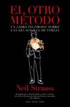 EL OTRO METODO. UN LIBRO INCOMODO SOBRE LAS RELACIONES DE PAREJA | 9788417302221 | STRAUSS,NEIL