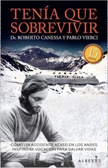 TENÍA QUE SOBREVIVIR. CÓMO UN ACCIDENTE AÉREO EN LOS ANDES INSPIRÓ MI VOCACIÓN PARA SALVAR VIDAS | 9788417077556 | CANESSA, ROBERTO/VIERCI, PABLO