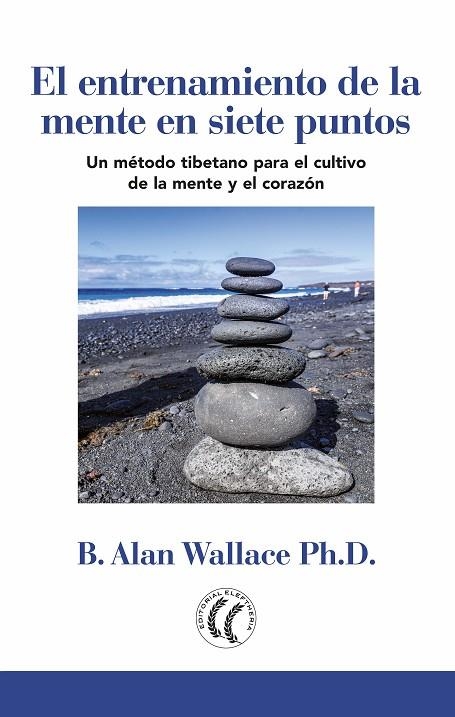 EL ENTRENAMIENTO DE LA MENTE EN SIETE PUNTOS. UN MÉTODO TIBETANO PARA EL CULTIVO DE LA MENTE Y EL CORAZÓN | 9788494878800 | WALLACE, B. ALAN