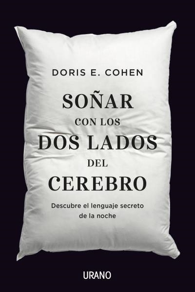 SOÑAR CON LOS DOS LADOS DEL CEREBRO. DESCUBRE EL LENGUAJE SECRETO DE LA NOCHE | 9788416720293 | COHEN, DORIS E.