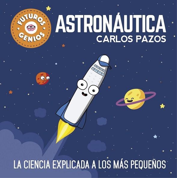 ASTRONAUTICA. LA CIENCIA EXPLICADA A LOS MAS PEQUEÑOS | 9788448850548 | PAZOS,CARLOS