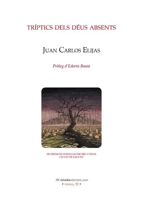 TRÍPTICS DELS DÉUS ABSENTS. 20 PREMI DE POESIA JAUME BRU I VIDAL CIUTAT DE SAGUNT | 9788417050467 | ELIJAS ESCORIHUELA, JUAN CARLOS