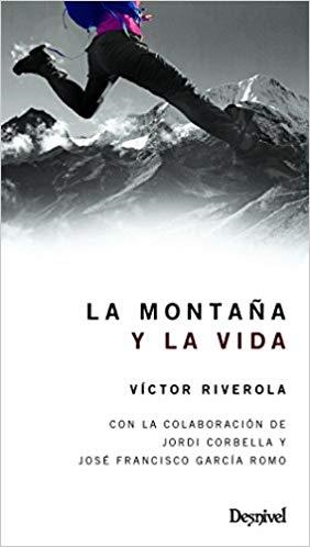 LA MONTAÑA Y LA VIDA | 9788498294071 | RIVEROLA MORERA, VÍCTOR/GARCÍA ROMO, JOSÉ FRANCISCO/CORBELLA PIÑOL, JORDI