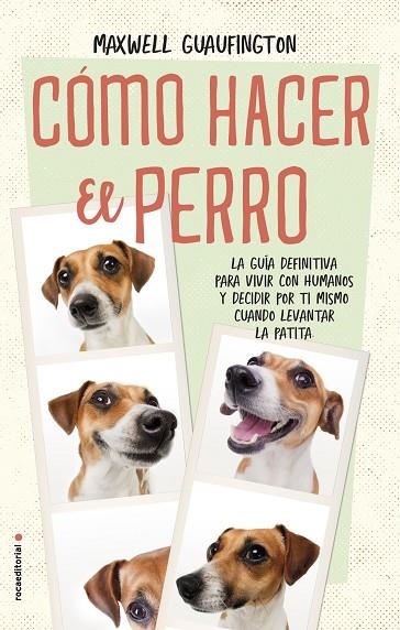 CÓMO HACER EL PERRO. LA GUÍA DEFINITIVA PARA VIVIR CON HUMANOS Y DECIDIR POR TI MISMO CUÁNDO LEVANTAR LA PATITA | 9788416700608 | GUAUFINGTON, MAXWELL