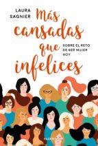 MÁS CANSADAS QUE INFELICES. SOBRE EL RETO DE SER MUJER HOY | 9788449334771 | SAGNIER DELGADO, LAURA