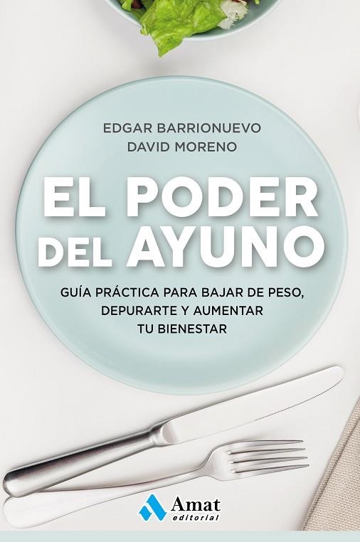 EL PODER DEL AYUNO. GUIA PRACTICA PARA BAJAR DE PESO, DEPURARTE Y AUMENTAR TU BIENESTAR | 9788417208349 | BARRIONUEVO BURGOS, EDGAR/MORENO, DAVID