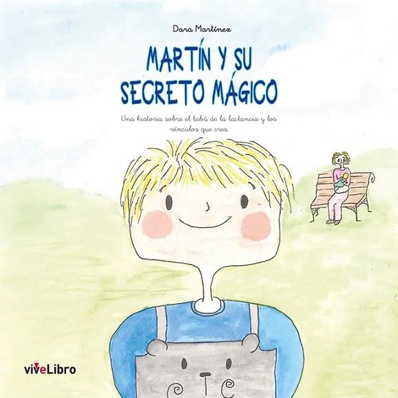 MARTÍN Y SU SECRETO MÁGICO. UNA HISTORIA SOBRE EL TABÚ DE LA LACTANCIA Y LOS VÍNCULOS QUE CREA | 9788417484613 | MARTÍNEZ, DARA