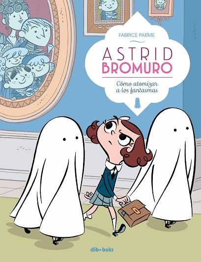 CÓMO ATOMIZAR A LOS FANTASMAS. ASTRID BROMURO 2 | 9788416507863 | PARME, FABRICE