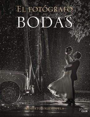 EL FOTÓGRAFO DE BODAS. HISTORIAS CONTADAS A TRAVÉS DE LA CÁMARA | 9788441540279 | VALENZUELA, ROBERTO