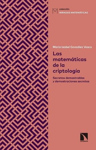 LAS MATEMÁTICAS DE LA CRIPTOLOGÍA. SECRETOS DEMOSTRABLES Y DEMOSTRACIONES SECRETAS | 9788490975053 | GONZÁLEZ VASCO, MARÍA ISABEL