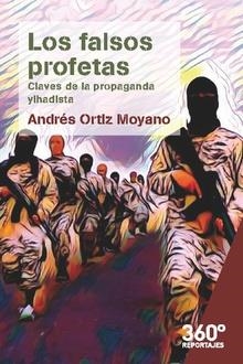 FALSOS  PROFETAS. CLAVES DE LA PROPAGANDA YIHADISTA | 9788491801672 | ORTIZ MOYANO,ANDRES