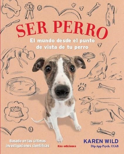 SER PERRO. EL MUNDO DESDE EL PUNTO DE VISTA DE TU PERRO | 9788494410970 | WILD, KAREN