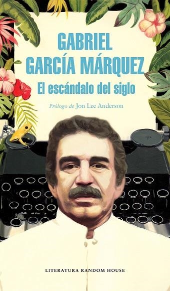 EL ESCÁNDALO DEL SIGLO | 9788439734864 | GARCÍA MÁRQUEZ, GABRIEL