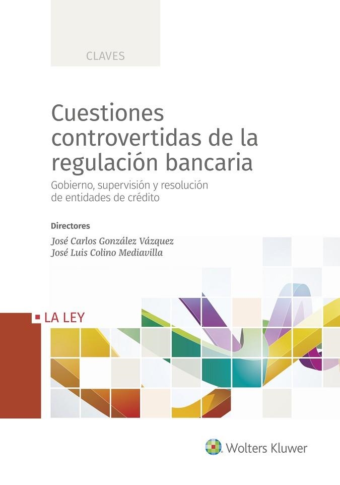 CUESTIONES CONTROVERTIDAS DE LA REGULACIÓN BANCARIA. GOBIERNO, SUPERVISIÓN Y RESOLUCIÓN DE ENTIDADES DE CRÉDITO | 9788490206775 | GONZALEZ VAZQUEZ, JOSE CARLOS /JOSE LUIS COLINO MEDIAVILLA