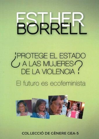 PROTEGE EL ESTADO A LAS MUJERES DE LA VIOLENCIA? EL FUTURO ES ECOFEMINISTA | 9788494866968 | BORRELL,ESTHER