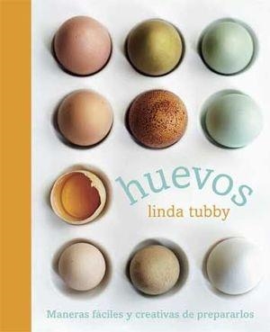 HUEVOS. MANERAS FACILES Y CREATIVAS DE PREPARARLOS | 9788428216920 | TUBBY,LINDA