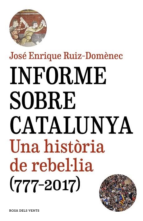 INFORME SOBRE CATALUNYA. UNA HISTORIA DE REBEL.LIA 777-2017 | 9788416930821 | RUIZ-DOMÈNEC, JOSÉ ENRIQUE