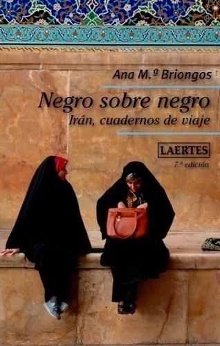 NEGRO SOBRE NEGRO. IRÁN, CUADERNOS DE VIAJE | 9788416783014 | BRIONGOS GUADAYOL, ANA M.