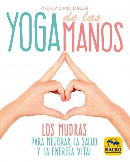 YOGA DE LAS MANOS. LOS MUDRAS PARA MEJORAR LA SALUD Y LA ENERGÍA VITAL | 9788417080273 | CHRISTIANSEN, ANDREA