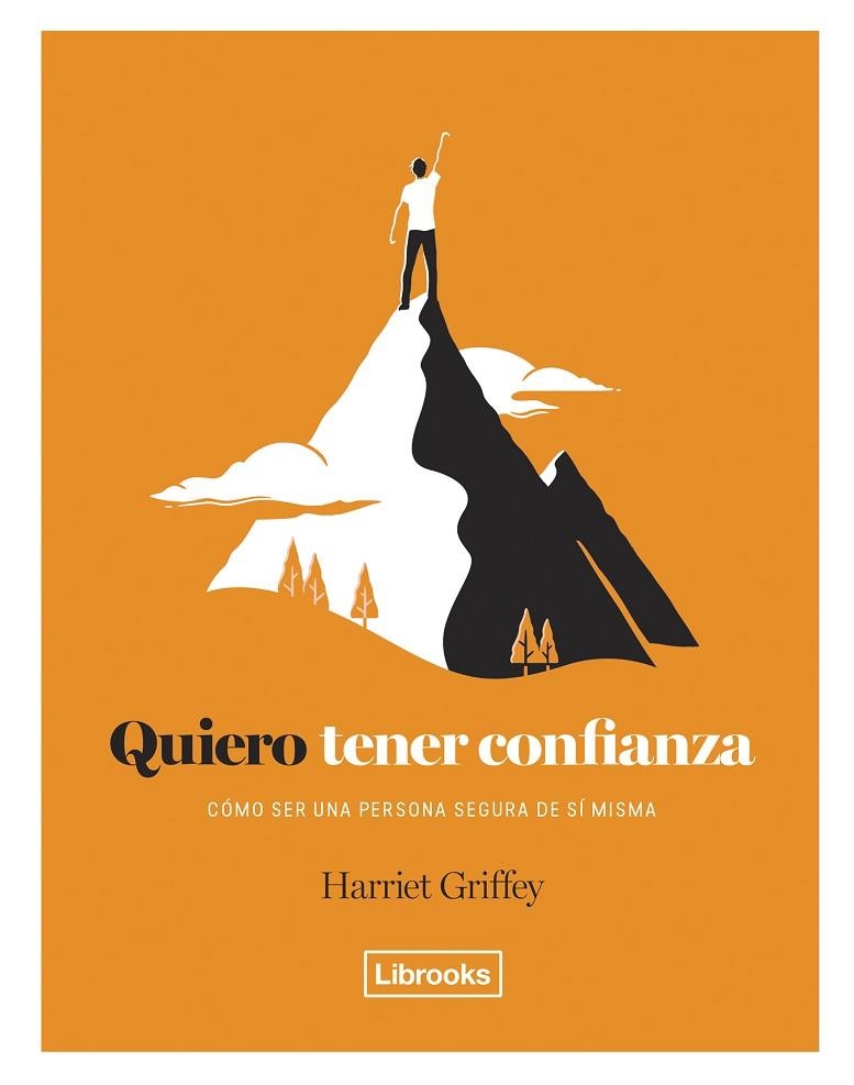 QUIERO TENER CONFIANZA. COMO SER UNA PERSONA SEGURA DE SI MISMA | 9788494731846 | GRIFFEY, HARRIET